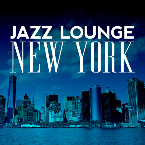 New York Jazz Lounge: Jazz Lounge New York - Music Streaming - Listen