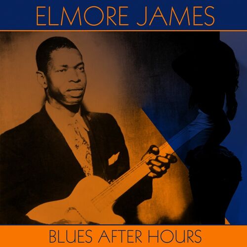 Elmore James: Blues After Hours - Music Streaming - Listen on Deezer
