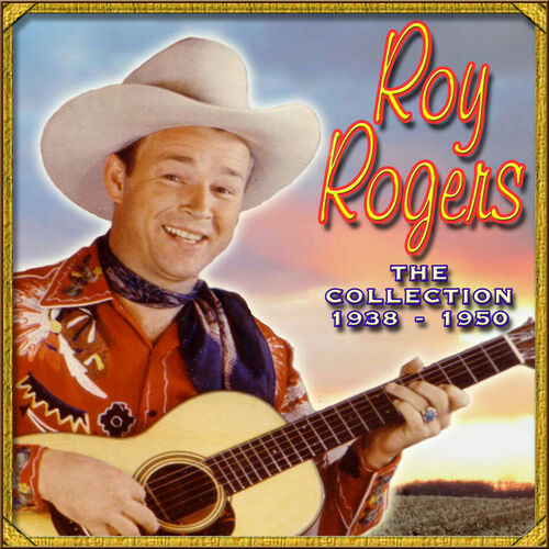 Roy Rogers: The Collection '38-'50 - Music Streaming - Listen on Deezer
